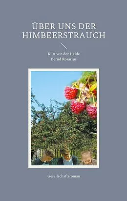 E-Book (epub) Über uns der Himbeerstrauch von Kurt von der Heide, Bernd Rosarius