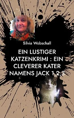 E-Book (epub) Ein lustiger Katzenkrimi : Ein cleverer Kater namens Jack 1,2,3 von Silvia Wobschall