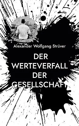 E-Book (epub) Der Werteverfall der Gesellschaft von Alexander Wolfgang Strüver