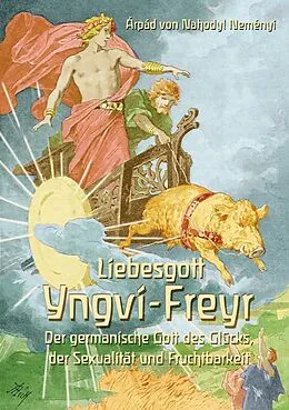 E-Book (epub) Liebesgott Yngvi-Freyr von Árpád Baron von Nahodyl Neményi