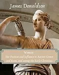 E-Book (epub) Woman: Her Position and Influence in Ancient Greece and Rome, and among the Early Christians von James Donaldson