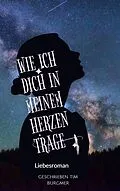 E-Book (epub) Wie ich Dich in meinem Herzen trage von Tim Burgmer