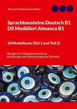 E-Book (epub) Sprachbausteine Deutsch B1 - Dil Modülleri Almanca B1. 10 Modelltests (Teil 1 und Teil 2) von Rosa von Trautheim