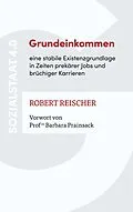 E-Book (epub) Grundeinkommen - eine stabile Existenzgrundlage in Zeiten prekärer Jobs und brüchiger Karrieren von Robert Reischer