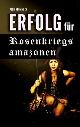 E-Book (epub) Erfolg für Rosenkriegsamazonen von Anja Krummeck