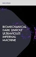 E-Book (epub) Biomechanical Dark Unholy Ultraviolet Infernal Machine von Ingo Spang