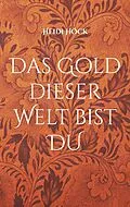 E-Book (epub) Das Gold dieser Welt bist DU von Heidi Höck