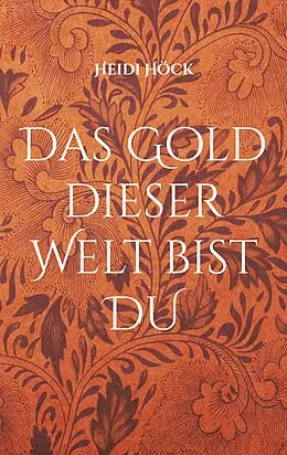E-Book (epub) Das Gold dieser Welt bist DU von Heidi Höck