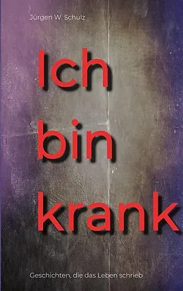E-Book (epub) Ich bin krank von Jürgen W. Schulz