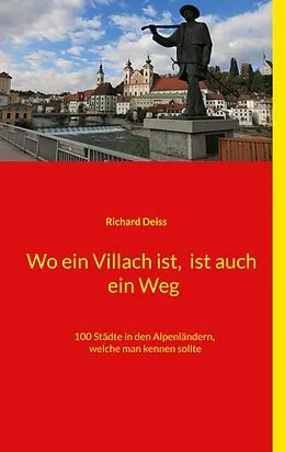 E-Book (epub) Wo ein Villach ist, ist auch ein Weg von Richard Deiss
