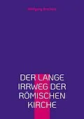 E-Book (epub) Der lange Irrweg der römischen Kirche von Wolfgang Brockers