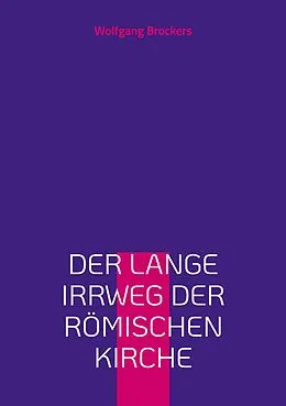 E-Book (epub) Der lange Irrweg der römischen Kirche von Wolfgang Brockers