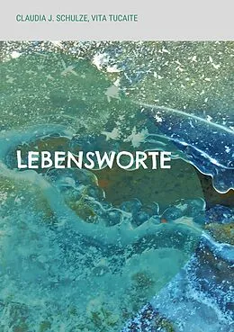 E-Book (epub) Lebensworte von Claudia J. Schulze, Vita Tucaite