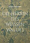 E-Book (epub) Die Herrin des Weißen Waldes von Klaus Mailahn