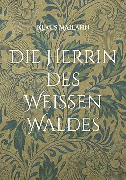 E-Book (epub) Die Herrin des Weißen Waldes von Klaus Mailahn