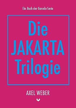 Kartonierter Einband Die Jakarta Trilogie von Axel Weber