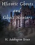 E-Book (epub) Historic Ghosts and Ghost Hunters von H. Addington Bruce