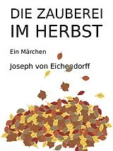 E-Book (epub) Die Zauberei im Herbst von Joseph Von Eichendorff