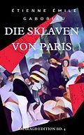 E-Book (epub) Die Sklaven von Paris von Étienne Émile Gaboriau