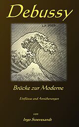 E-Book (epub) Debussy: Brücke zur Moderne von Ingo Stoevesandt