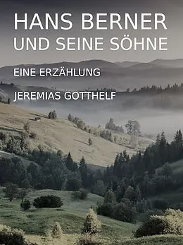 E-Book (epub) Hans Berner und seine Söhne von Jeremias Gotthelf