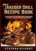 E-Book (epub) Traeger Grill Recipe Book von Stephen Gilbert