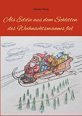 E-Book (epub) Als Eddie aus dem Schlitten des Weihnachtsmannes fiel von Melanie Thierig