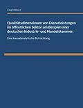 E-Book (pdf) Qualitätsdimensionen von Dienstleistungen im öffentlichen Sektor am Beispiel einer deutschen Industrie- und Handelskammer von Jörg Hübner
