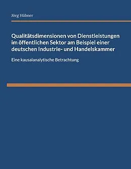 E-Book (pdf) Qualitätsdimensionen von Dienstleistungen im öffentlichen Sektor am Beispiel einer deutschen Industrie- und Handelskammer von Jörg Hübner