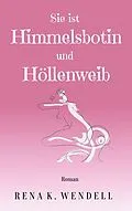E-Book (epub) Sie ist Himmelsbotin und Höllenweib von Rena K. Wendell