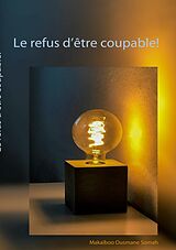 eBook (epub) Le refus d'être coupable! de Makaiboo Ousmane Somah