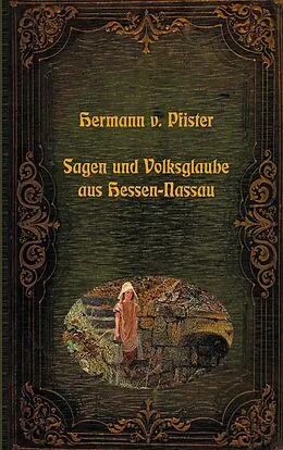 E-Book (epub) Sagen und Volksglaube aus Hessen-Nassau von Hermann Von Pfister