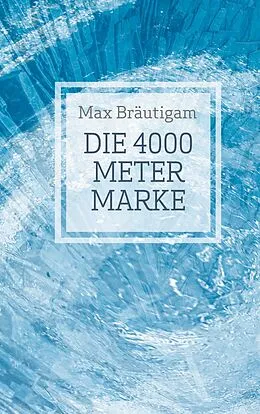 E-Book (epub) Die 4000-Meter-Marke von Max Bräutigam