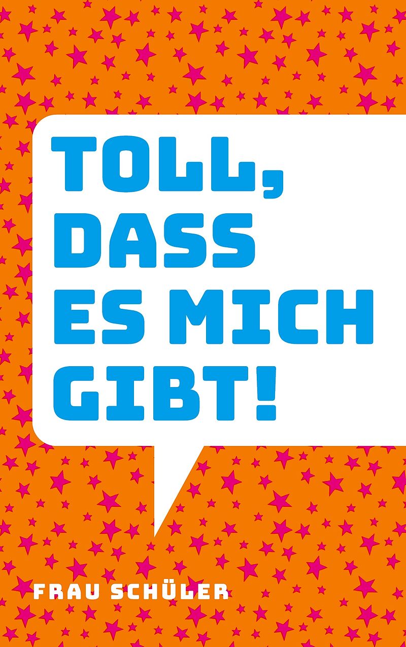 Toll, dass es mich gibt!