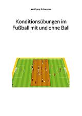 E-Book (epub) Konditionsübungen im Fußball mit und ohne Ball von Wolfgang Schnepper