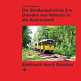 E-Book (epub) Bildband - Die Straßenbahnlinie 8 in Dresden von Hellerau in die Südvorstadt von Lars Brüggemann