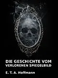 E-Book (epub) Die Geschichte vom verlorenen Spiegelbild von E. T. A. Hoffmann