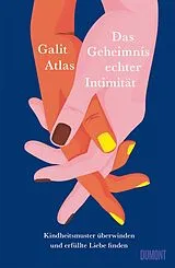 Fester Einband Das Geheimnis echter Intimität von Galit Atlas