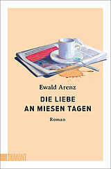 Kartonierter Einband Die Liebe an miesen Tagen von Ewald Arenz