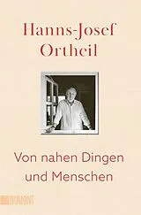 Kartonierter Einband (Kt) Von nahen Dingen und Menschen von Hanns-Josef Ortheil