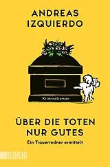 Kartonierter Einband Über die Toten nur Gutes von Andreas Izquierdo