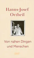 E-Book (epub) Von nahen Dingen und Menschen von Hanns-Josef Ortheil