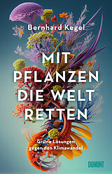 E-Book (epub) Mit Pflanzen die Welt retten von Bernhard Kegel