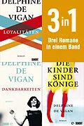 E-Book (epub) Loyalitäten, Dankbarkeiten &amp; Die Kinder sind Könige von Delphine de Vigan