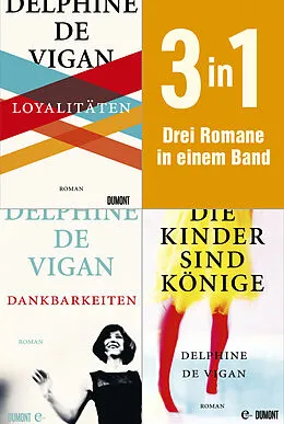 E-Book (epub) Loyalitäten, Dankbarkeiten & Die Kinder sind Könige von Delphine de Vigan