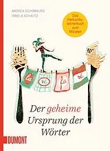Kartonierter Einband Der geheime Ursprung der Wörter von Andrea Schomburg, Irmela Schautz