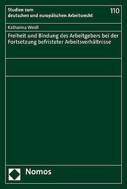 Kartonierter Einband Freiheit und Bindung des Arbeitgebers bei der Fortsetzung befristeter Arbeitsverhältnisse von Katharina Weidl