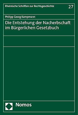 Kartonierter Einband Die Entstehung der Nacherbschaft im Bürgerlichen Gesetzbuch von Philipp Georg Kampmann