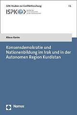 Kartonierter Einband Konsensdemokratie und Nationenbildung im Irak und in der Autonomen Region Kurdistan von Abaas Karim