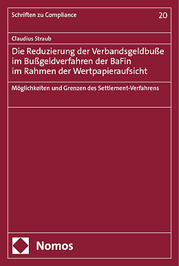 Kartonierter Einband Die Reduzierung der Verbandsgeldbuße im Bußgeldverfahren der BaFin im Rahmen der Wertpapieraufsicht von Claudius Straub